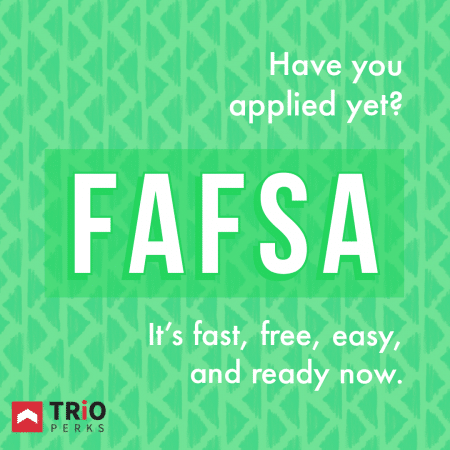 FAFSA. Have you applied yet?